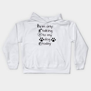 im only talking to my dog today Kids Hoodie